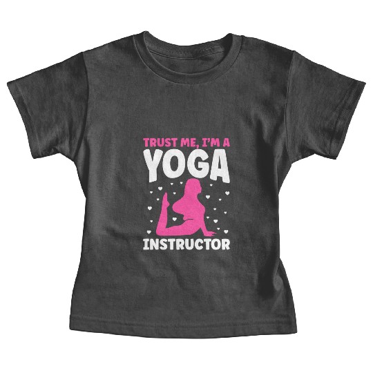 Trust Me I m A Yoga Instructor Baby Tees
