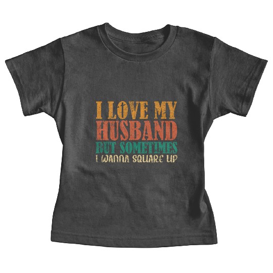 I Love My Husband But Sometimes I Wanna Square Up Baby Tees