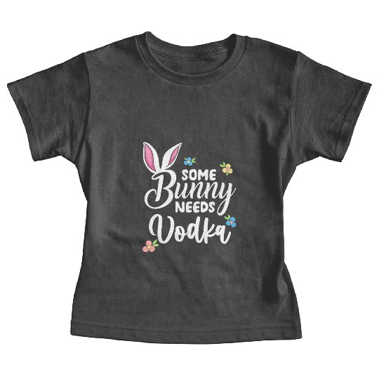 Some Bunny Needs Vodka Vodka Easter Alcohol Baby Tees