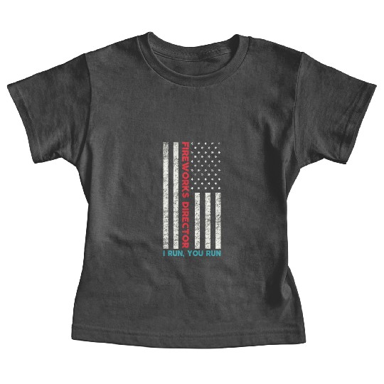 Fireworks Director If I Run You Run 4th Of July Baby Tees