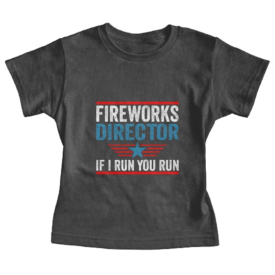 Fireworks Director If I Run 4th Of July Baby Tees