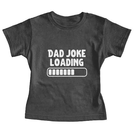 Dad Joke Loading Father Funny Baby Tees