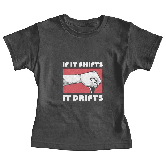 If It Shifts, It Drifts Drift Car Driver Baby Tees