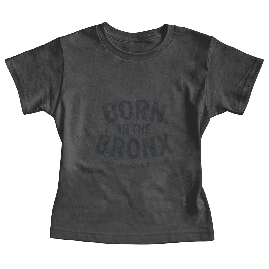 Born in the Bronx Where the Streets Ha Baby Tees