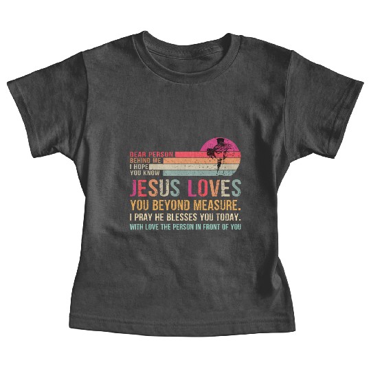 Dear Person Behind Me I Hope You Know Jesus Loves Baby Tees