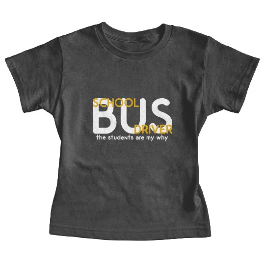 The Students Are My Why School Bus Driver Baby Tees