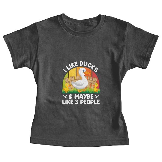 Duck lover I like Ducks & Maybe 3 People Duck Pet Baby Tees