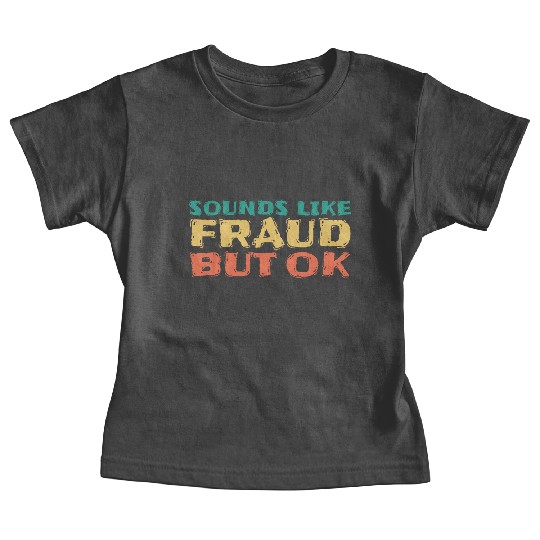 Sounds Like fraud but ok, green,yellow, orange Baby Tees