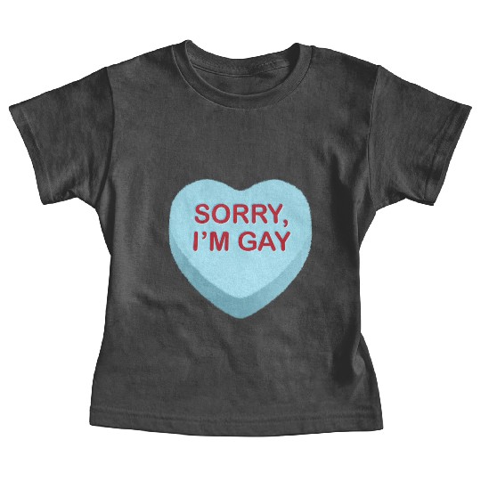 Sorry I m Gay Candy Heart Baby Tees