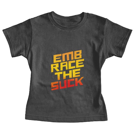 Embrace The Suck 4 Baby Tees