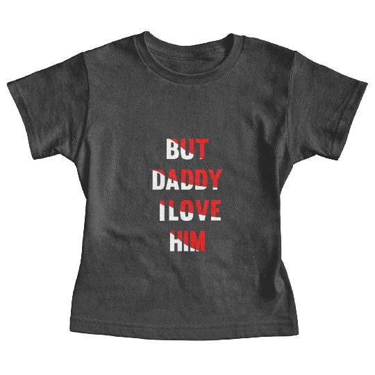 but daddy i love him best saying party gift green Baby Tees