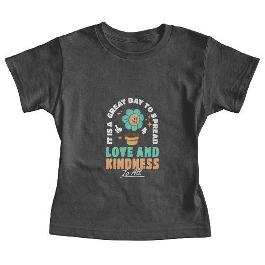 It s A Great Day To Spread Love And Kindness To Baby Tees