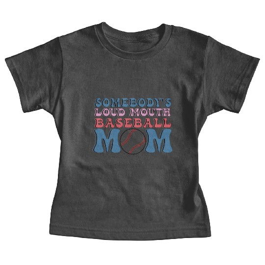 Somebody s Loud Mouth Baseball Mom Baby Tees
