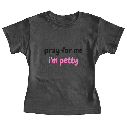 Saying Pray For Me I'M Baby Tees