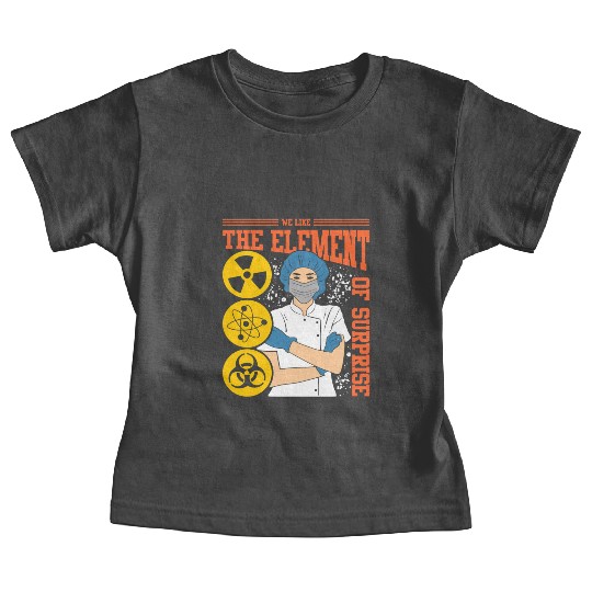 We Like The Element Of Surprise Baby Tees