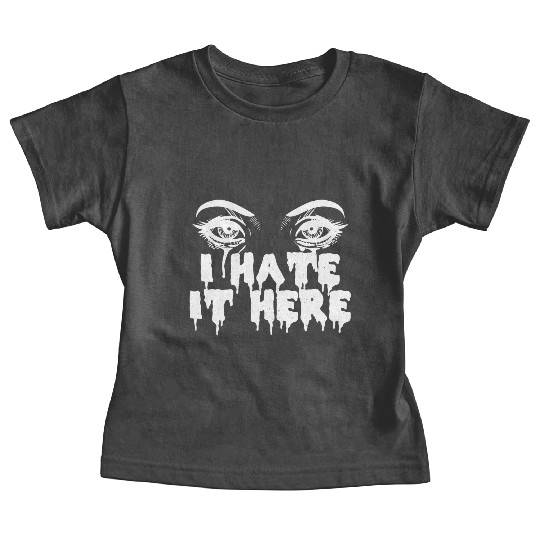 I hate it here - Funny sarcasm Baby Tees