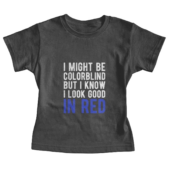 Funny Sayings Cool I Might Be Colorblind But I Baby Tees