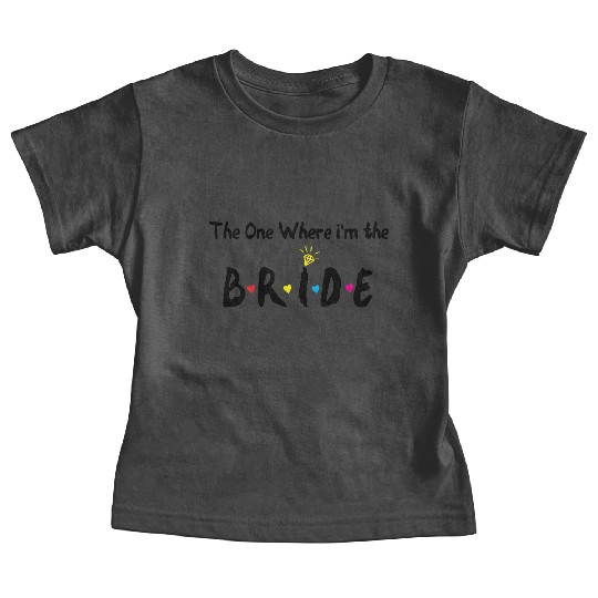 The One Where Im The Bride Bridesmaid Baby Tees