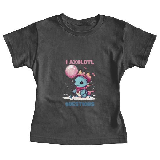 I Axolotl Questions Cute Axolotl Kawaii Baby Tees