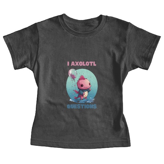 I Axolotl Questions Cute Axolotl Kawaii Baby Tees