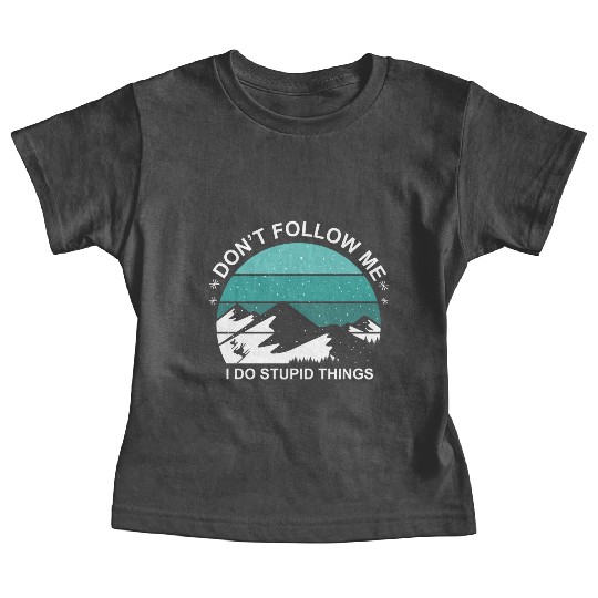 Do Not Follow Me I Do Stupid Things Gift Baby Tees