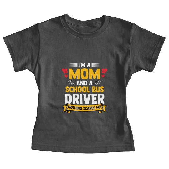 I m A Mom And A School Bus Driver For Student Baby Tees