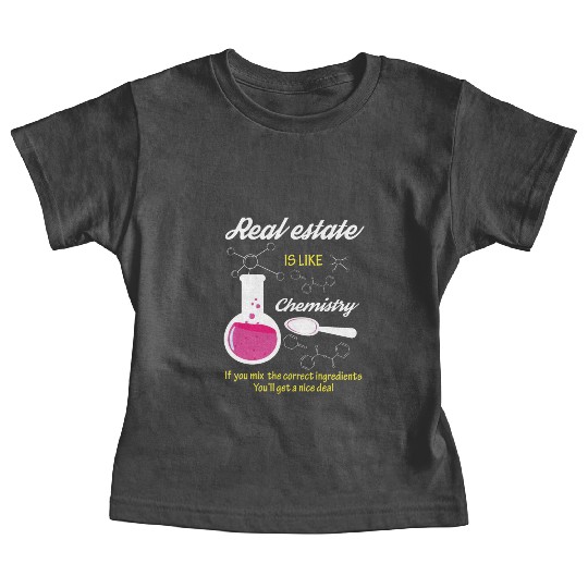 Real Estate Is Like Chemistry Baby Tees