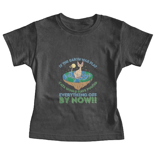 If The Earth Was Flat Cats Would Have Pushed Baby Tees