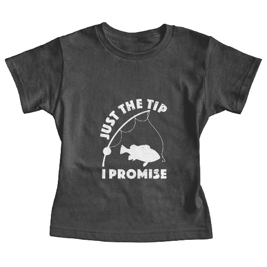 Just The Tip I Promise Fishing Funny Outfit Baby Tees