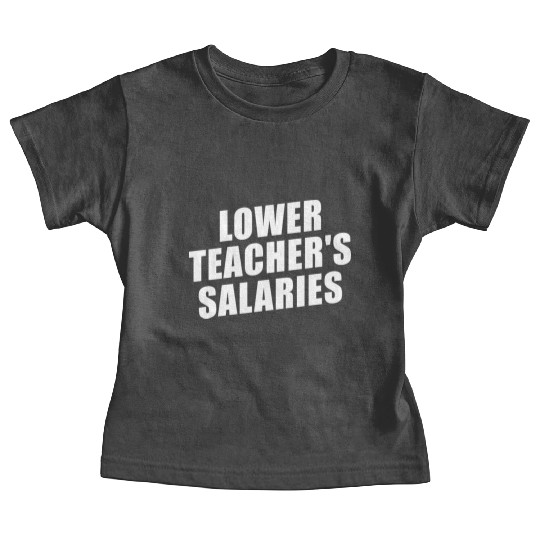 Lower Teacher Salaries Funny Teacher Powers Joke Baby Tees
