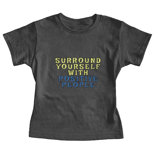 Surround Yourself With Positive People Baby Tees