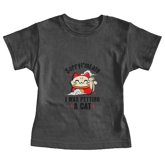 Sorry I'm Late I Was Petting a Cat Always Late Cat Baby Tees