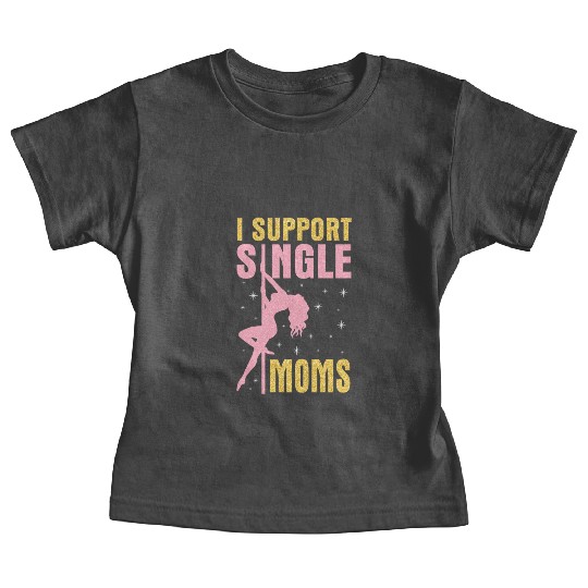 Dancing I Support Single Moms Happy To Me You Baby Tees