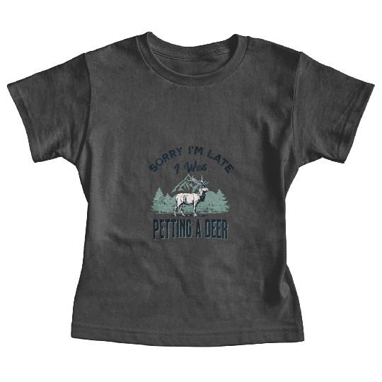 Sorry I'm Late I was petting a Deer Funny Camper Baby Tees