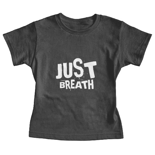 Just breath - Casual quote Baby Tees