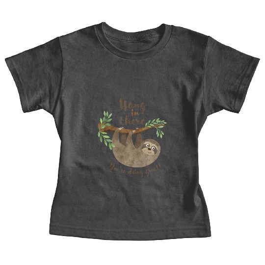 Sloth Hang In There You re Doing Great Baby Tees