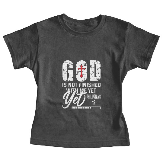 God Not Finished With Yet Love Jesus Christian Baby Tees