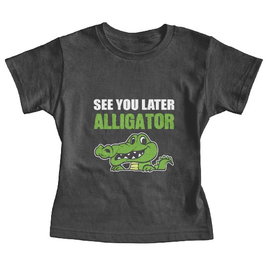 Later Alligator Outgoing Person Gift Baby Tees