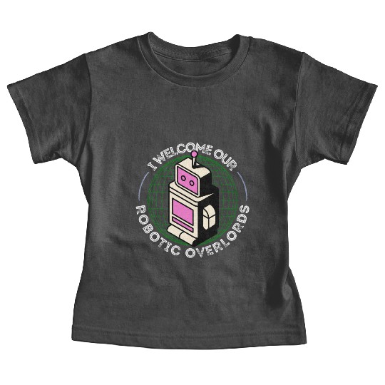 I Welcome Our Robotic Overlords Retro Robot Baby Tees