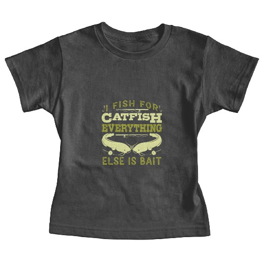 Catfish Angler I fish for Catfish all else is Bait Baby Tees