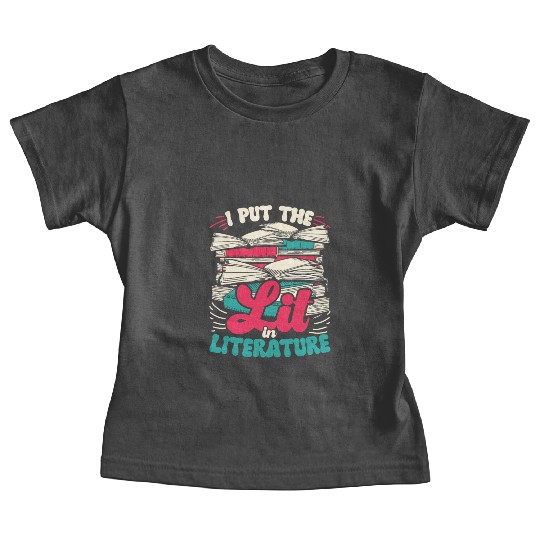 Teacher Teachers I Put The Lit In Literature Baby Tees