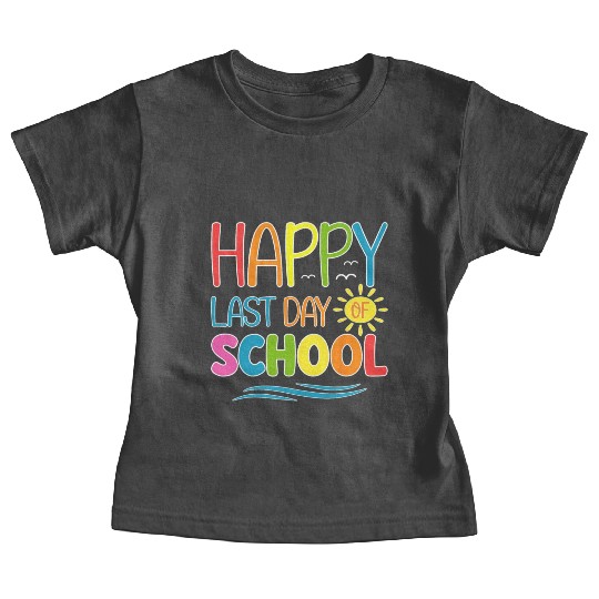 Happy Last Day Of School Teacher Student Baby Tees