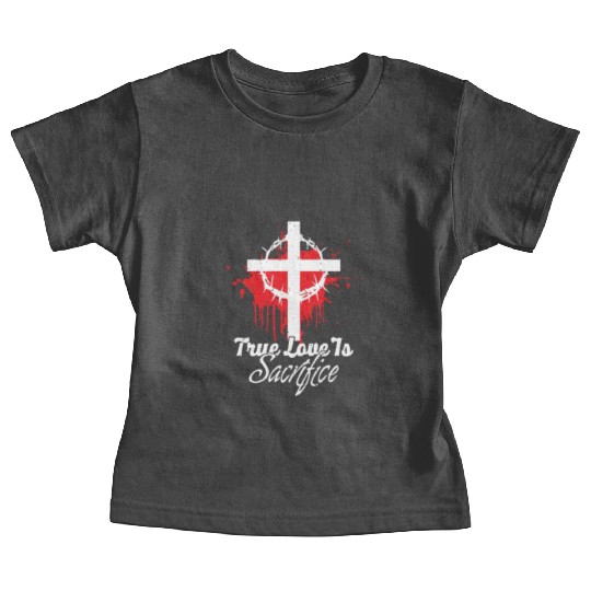 True Love Is Sacrifice Love Jesus Christian Baby Tees
