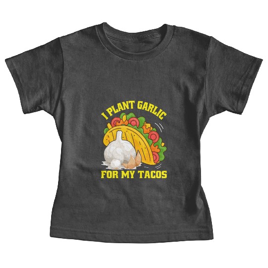 I Plant Garlic for My Tacos Plants Gardening Baby Tees
