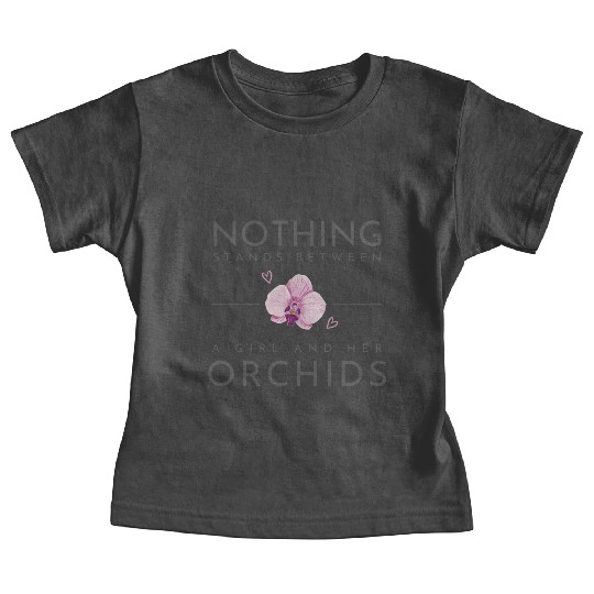 Nothing Stands Between A Girl And Her Orchids Baby Tees