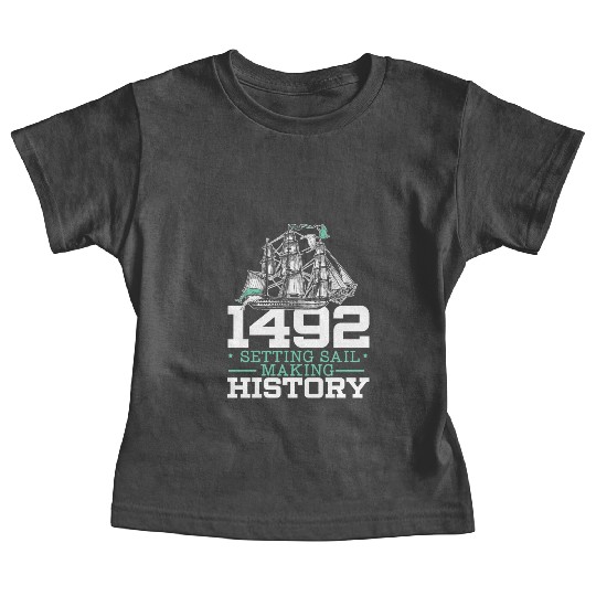 1492: Setting Sail Making History Columbus Day Baby Tees