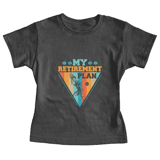 My Retirement Plan Tennis Racket Sport Baby Tees