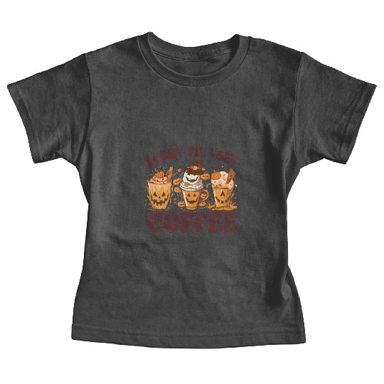 Scary Tly I Get Coffee Baby Tees