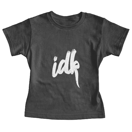 Idk I Don t Know Typography White Baby Tees