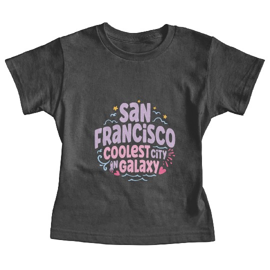 San Francisco Coolest City In Galaxy Baby Tees